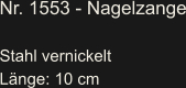 Nr. 1553 - Nagelzange  Stahl vernickelt Länge: 10 cm
