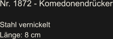 Nr. 1872 - Komedonendrücker  Stahl vernickelt Länge: 8 cm